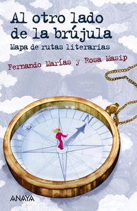 al otro lado de la brujula - mapa de rutas literarias - Fernando Marias / Rosa Masip / Raquel Aparicio (il. )