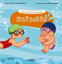 natacion - locos por los deportes - Joan Antoja / Anna M. Matas / Anna Baquero (il. )