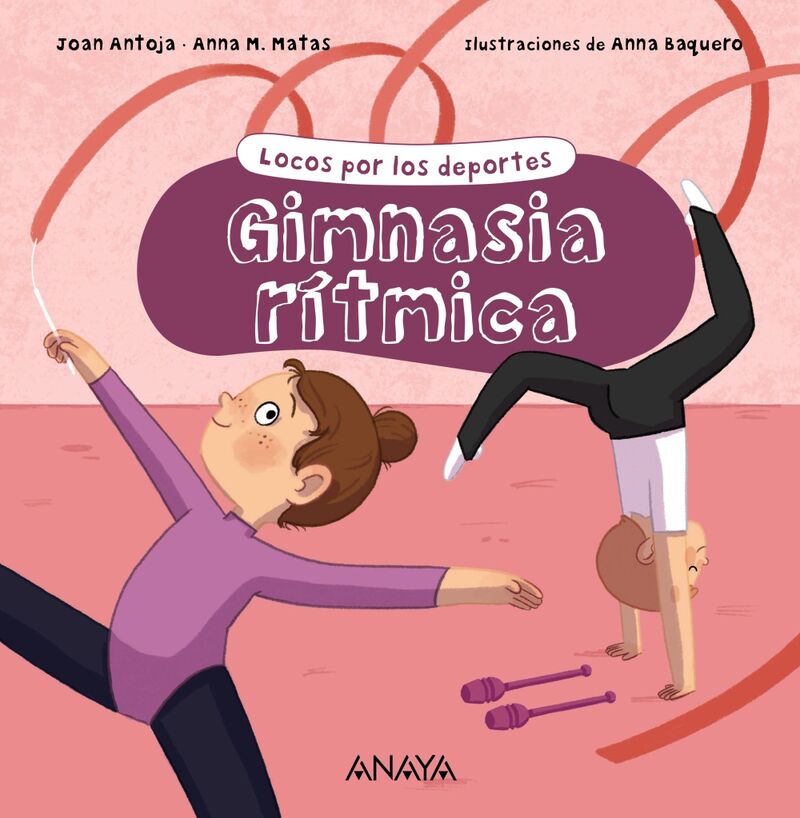 gimnasia ritmica - locos por los deportes - Joan Antoja / Anna M. Matas / Anna Baquero (il. )