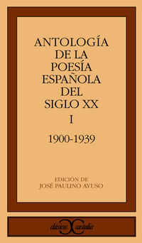 ANTOLOGIA DE LA POESIA ESPAÑOLA DEL SIGLO XX (I) 1900-1939