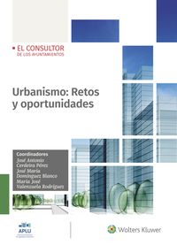 urbanismo: retos y oportunidades - Jose Antonio Cerdeira Perez / Jose Maria Dominguez Blanco / M. Jose Valenzuela Rodriguez