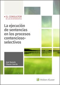 La ejecucion de sentencias en los procesos contencioso-selectivos - Jose Ramon Chaves Garcia