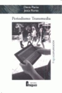 PERIODISMO TRANSMEDIA - REFLEXIONES Y TECNICAS PARA EL CIBERPERIODISTA DESDE LOS LABORATORIOS DE MEDIOS INTERACTIVOS