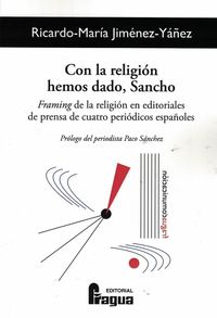 con la religion hemos dado, sancho - framing de la religion en editoriales de prensa de cuatro periodicos españoles - Ricardo-Maria Jimenez-Yañez
