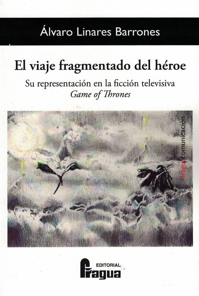 el viaje fragmentado del heroe - su representacion en la ficcion televisiva game of thrones - Alvaro Linares Barrones