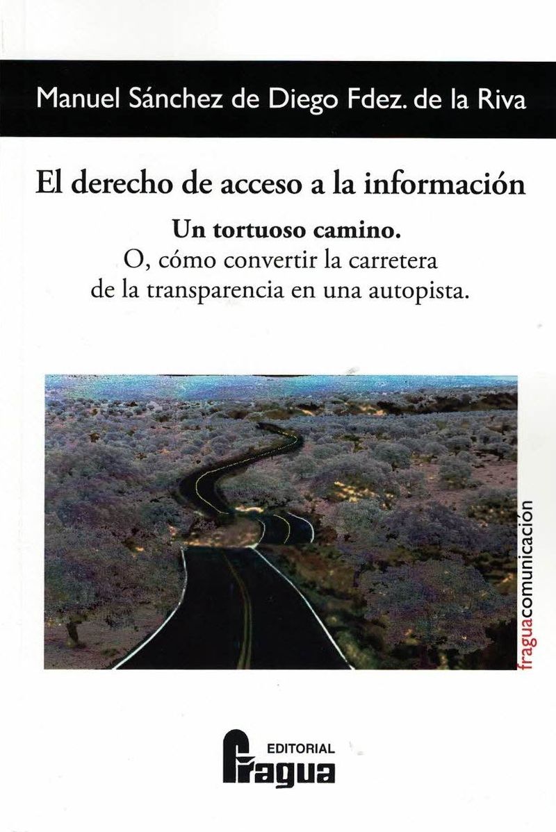 el derecho de acceso a la informacion - un tortuoso camino - o - como convertir la carretera de la transparencia en una autopista - Manuel Sanchez De Diego Fernandez De La Riva
