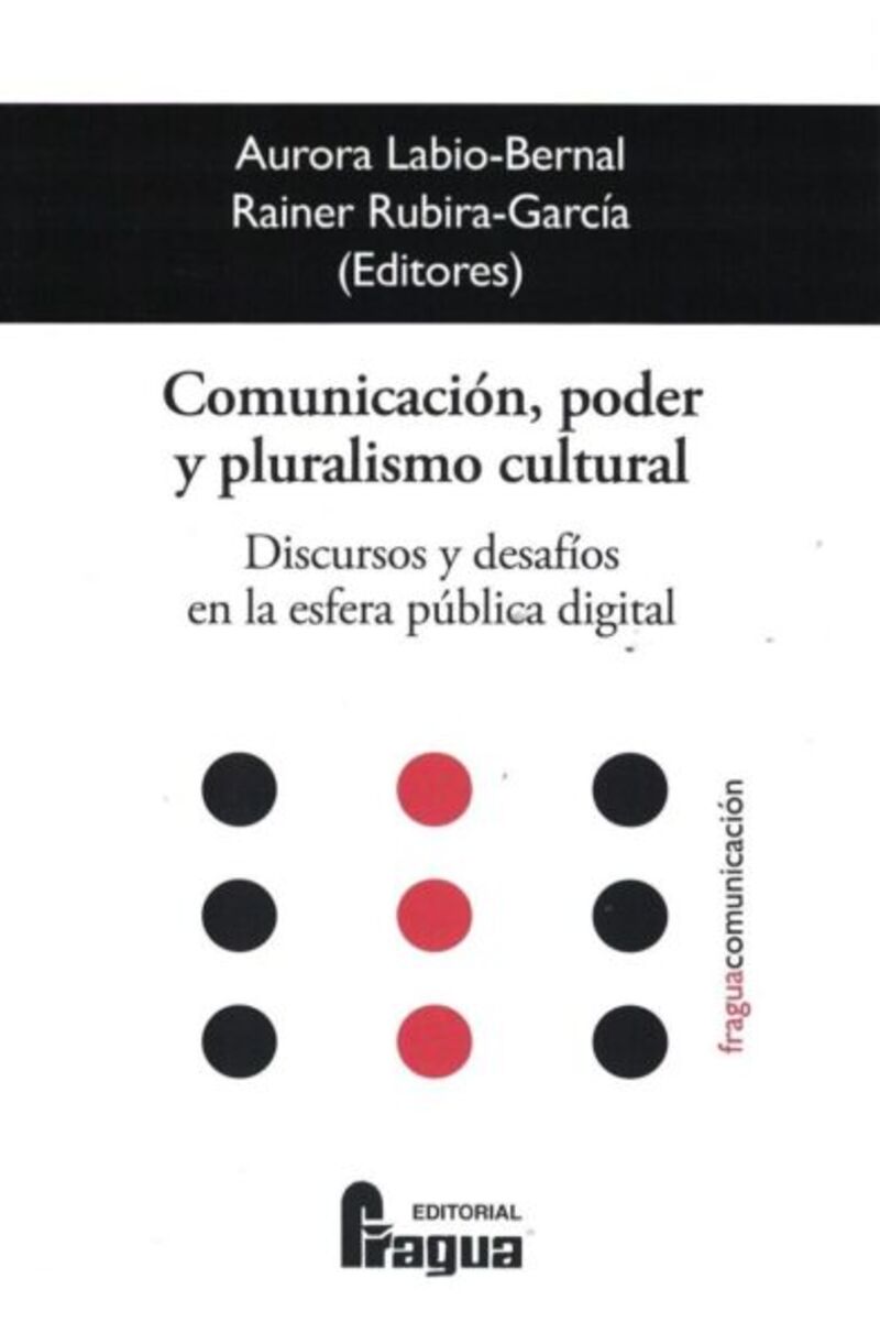comunicacion, poder y pluralismo cultural - discursos y desafios en la esfera publica digital - Aurora Labio Bernal / Rainer Rubira Garcia