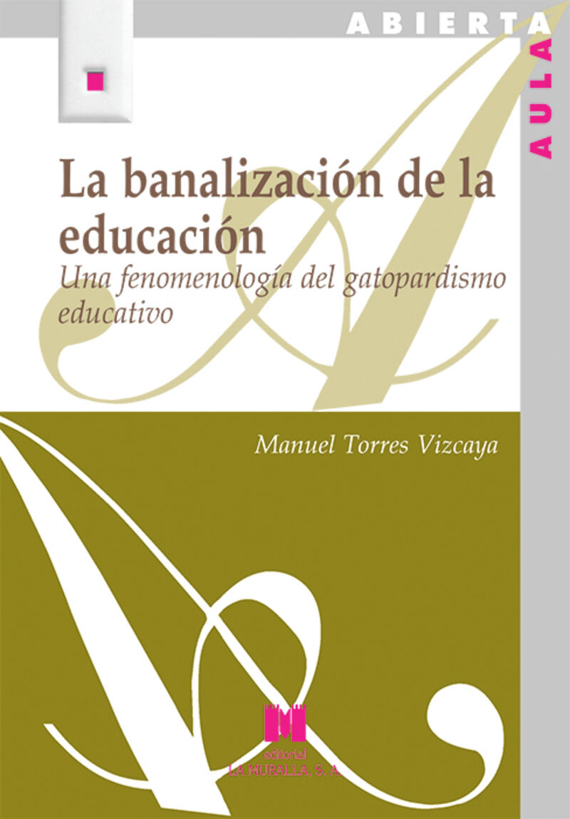 LA BANALIZACION DE LA EDUCACION - UNA FENOMENOLOGIA DEL GATOPARDISMO EDUCATIVO