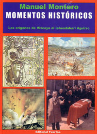 MOMENTOS HISTORICOS - LOS ORIGENES DE VIZCAYA AL LEHENDAKARI AGUIRRE