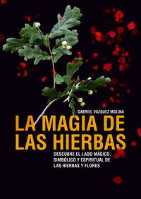 La magia de las hierbas - Gabriel Vazquez Molina