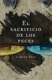 El sacrificio de los peces - Carlos Egia Ossorio