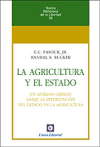 agricultura y el estado, la - un analisis critico sobre la intervencion del estado en la agricultura - E. C. Jr. Psour / Randal R. Rucker