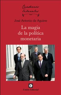 La magia de la politica monetaria - Jose Antonio De Aguirre
