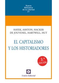 El capitalismo y los historiadores - Friedrich A. Hayek