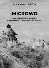 microwd - 40 aprendizajes sobre capitalismo e innovacion social - Alejandro De Leon