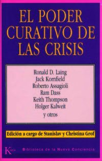 El poder curativo de las crisis - D. LAING / Kornfield / Assagioli / Dass / Thompson / Kalweit. . .