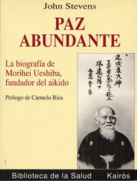 paz abundante - la biografia de morishei ueshiba, fundador del aikido - John Stevens