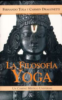 filosofia yoga, la - un camino mistico universal - Fernando Tola / Carmen Dragonetti
