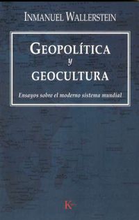 GEOPOLITICA Y GEOCULTURA - ENSAYOS SOBRE EL MODERNO SISTEMA MUNDIAL -