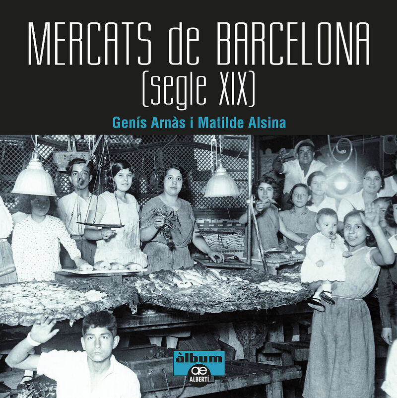 mercats de barcelona. segle xix - Genis Arnas / Matilde Alsina