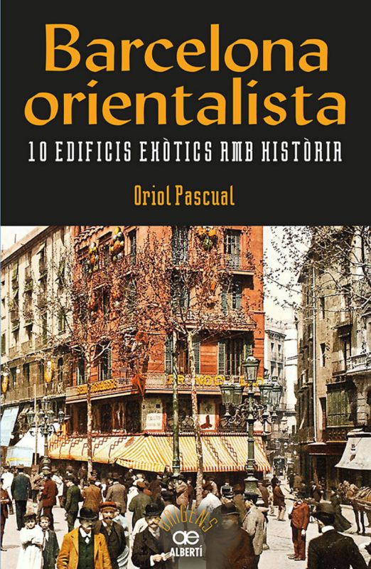 barcelona orientalista. 10 edificis exotics amb historia - Oriol Pascual