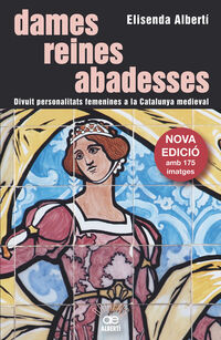dames, reines, abadesses. 18 personalitats femenines a la catalunya medieval