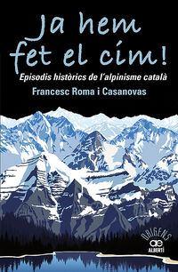 ja hem fet el cim! episodis historics de l'alpinisme catala - Francesc Roma Casanovas