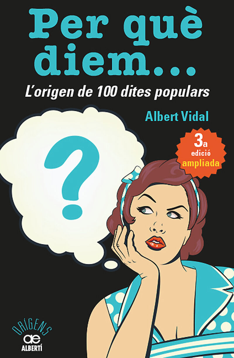per que diem... ? l'origen de 100 dites populars - Albert Vidal