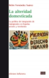 alteridad domestica, la - la politica de integracion de inmigrantes en españa: actores y territorios - Belen Fernandez Suarez
