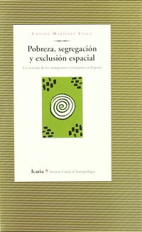 pobreza, segregacion y exclusion espacial - la vivienda de los inmigrantes extranjeros en españa - Ubaldo Martinez Veiga