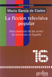 La ficcion televisiva popular - Mario Garcia De Castro