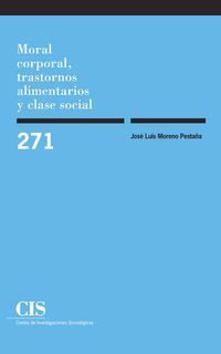 cis 271 - moral corporal, trastornos alimentarios y clase social - Jose Luis Moreno Pestaña