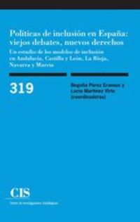 politicas de inclusion en españa - viejos debates, nuevos derechos - un estudio de los modelos de inclusion en andalucia, castilla y leon, la rioja, navarra y murcia