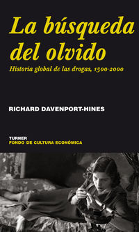 busqueda del olvido, la - historia global de las drogas, 1500-2000