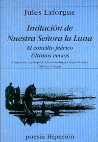IMITACION DE NUESTRA SEÑORA DE LA LUNA / EL CONCILIO FEERICO / ULTIMOS VERSOS (BILINGUE FRANCES)