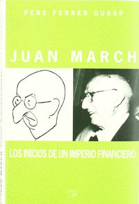 JUAN MARCH - LOS INICION DE UN IMPERIO FINANCIERO, 1900-1924