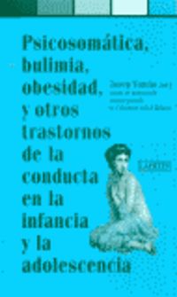 psicosomatica, bulimia, obesidad, y otros trastornos de la conducta en la infancia y la adolescencia - Josep Tomas
