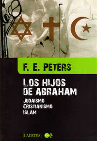 los hijos de abraham - judaismo, cristianismo, islam - F. E. Peters