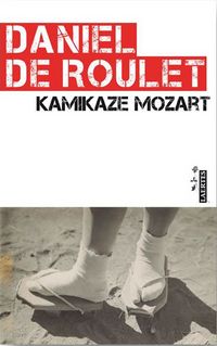 kamikaze mozart - Daniel De Roulet