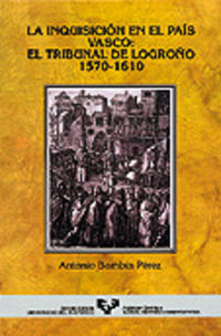 INQUISICION EN EL PAIS VASCO, LA - EL TRIBUNAL DE LOGROÑO (1570-1610)