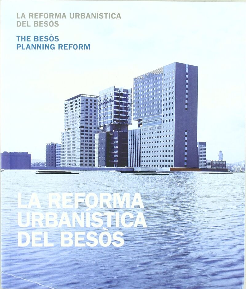 LA REFORMA URBANISTICA DEL BESOS / LA REFORMA URBANISTICA DEL BESOS / THE BESOS PLANNING REFORM