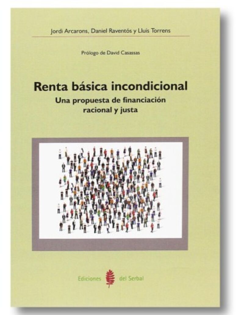 renta basica incondicional - una propuesta de financiacion racional y justa - Jordi Arcarons / Daniel Raventos / Lluis Torrens
