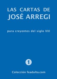 cartas de jose arregi, las - para creyentes del siglo xxi - Jose Arregi
