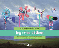 ingenios eolicos - propuestas practicas para jugar, aprender y experimentar con la energia del viento - Jose Manuel Jimenez