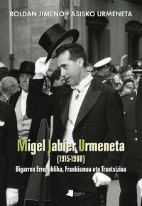 MIGEL JABIER URMENETA (1915-1988) - BIGARREN ERREPUBLIKA, FRANKISMOA ETA TRANTSIZIOA
