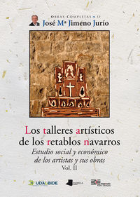 TALLERES ARTISTICOS DE LOS RETABLOS NAVARROS, LOS (VOL. II) - ESTUDIO SOCIAL Y ECONOMICO DE LOS ARTISTAS Y SUS OBRAS