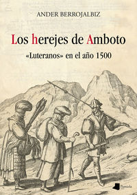 herejes de amboto, los - "luteranos" en el año 1500