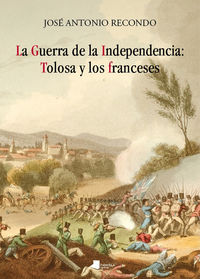 guerra de la independencia, la - tolosa y los franceses - Jose Antonio Recondo