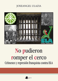 no pudieron romper el cerco - crimenes y represion franquista contra ela