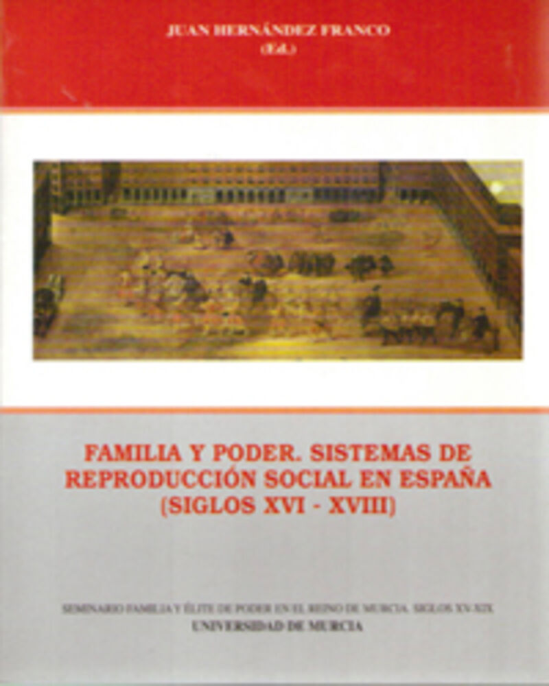 FAMILIA Y PODER - SISTEMAS DE REPRODUCCION SOCIAL EN ESPAÑA (SIGLOS XVII-XVIII)